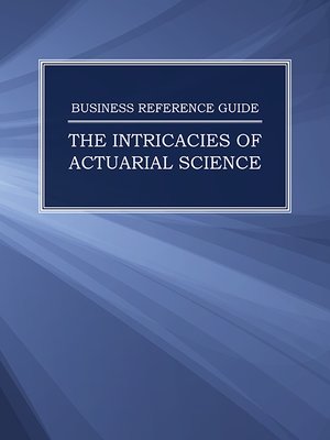 cover image of Business Reference Guide: The Intricacies of Actuarial Science